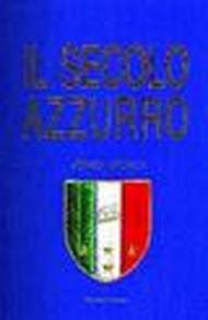 Il secolo azzurro 1910-2010