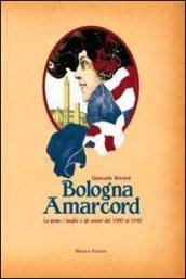 Bologna amarcord. La gente, i luoghi e gli umori dal 1900 al 1940. Ediz. illustrata