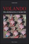 Volando fra Romagna e Marche. Ediz. illustrata