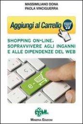 Aggiungi al carrello. Shopping on-line. Sopravvivere agli inganni e alle dipendenze del web