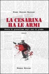 La Cesarina ha le armi. Storia di giornalismo negli anni di piombo