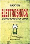 Elettroshock. Sono ancora vivo e la chiamano depressione