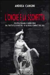 L’onore e la sconfitta: Politica italiana e guerre perse dal Trattato di pace del ’47 al Fiscal compact del 2012