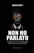 Non ho parlato. Storia di una carabiniere torturato dai nazisti