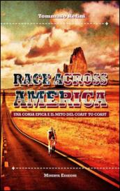 Race across America. Una corsa epica e il mito del coast to coast