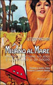 Milano al mare Milano Marittima. 100 anni e il racconto di un sogno