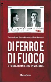 Di ferro e di fuoco. Storia di un eroe invisibile