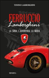 Ferruccio Lamborghini. La sfida, l'avventura, la Miura