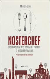 NosterChef. La buona cucina in 101 ristoranti e trattorie di Bologna e provincia