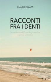 Racconti tra i denti. Storie vissute di Kiniesologia medica e ipnosi regressiva