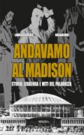 Andavamo al Madison. Storia, leggenda e miti del Paladozza