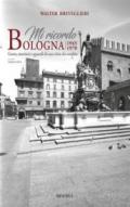 Mi ricordo Bologna. 1945-1970 gente, mestieri e sguardi di una città che cambia. Ediz.italiana e inglese. Ediz. bilingue