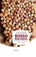 Rosso Bologna. Percorsi tra i vini di collina. Ediz. italiana e inglese