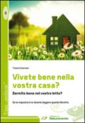 Vivete bene nella vostra casa? Dormite bene nel vostro letto? Se la risposta è no dovete leggere questo libretto