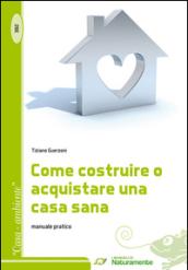 Come costruire o acquistare una casa sana. Manuale pratico