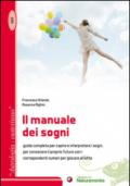 Il manuale dei sogni. Guida completa per capire e interpretare i sogni, per conoscere il proprio futuro con i corrispondenti numeri per giocare al lotto