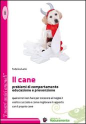 Il cane. Problemi di comportamento educazione e prevenzione