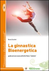 La ginnastica bioenergetica. Guida ad una nuova attività fisica «insieme»