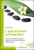 L'arte di vivere col Feng Shui. Nuove forme di studio delle interazioni tra architettura, uomo, ambiente alla ricerca di equilibrio ed armonia