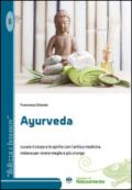 Ayurveda. Curare il corpo e lo spirito con l'antica medicina indiana per vivere meglio e più a lungo