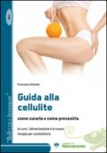 Guida alla cellulite come curarla e come prevenirla. Le cure, l'alimentazione e le nuove terapie per combatterla