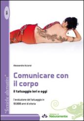 Comunicare con il corpo, il tatuaggio ieri e oggi. L'evoluzione del tatuaggio in 10.000 anni di storia