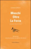 Maschi oltre la forza. 100 pensieri nati per gli uomini ma dedicati alle donne