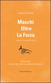 Maschi oltre la forza. 100 pensieri nati per gli uomini ma dedicati alle donne