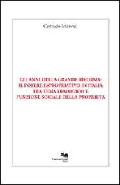 Gli anni della grande riforma. Il potere espropriativo in Italia tra tema dialogico e funzione sociale della proprietà