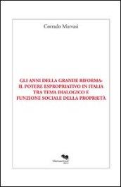 Gli anni della grande riforma. Il potere espropriativo in Italia tra tema dialogico e funzione sociale della proprietà