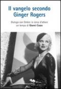 Il vangelo secondo Ginger Rogers. Dialogo con ombre in cerca d'attore