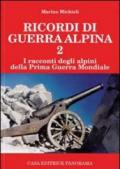 Ricordi di guerra alpina 2. I racconti degli alpini della prima guerra mondiale