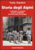 Storia degli alpini. Le battaglie e le missioni di pace e umanitarie dell'eroica gente di montagna