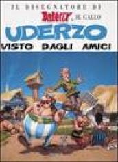 Il disegnatore di Asterix il Gallo. Uderzo visto dagli amici