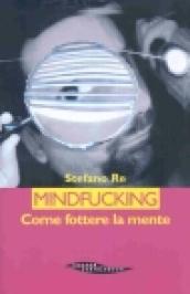 Mindfucking. Come fottere la mente