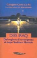 Dies Iraq. Dal regime di emergenza al dopo Saddam Hussein