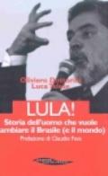 Lula. Storia dell'uomo che vuole cambiare il Brasile (e il mondo)