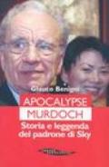 Apocalypse Murdoch. Storia e leggenda del padrone di Sky
