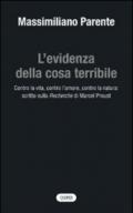 L'evidenza della cosa terribile. Contro la vita, contro l'amore, contro la natura: scritto sulla Recherche di Marcel Proust