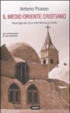 Il Medio Oriente cristiano. Reportage dal cuore della mezzaluna fertile