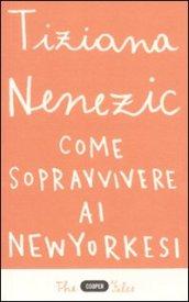 Come sopravvivere ai newyorkesi. Il racconto di una che ce l'ha fatta (forse)