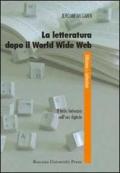 La letteratura dopo il World Wide Web. Il testo letterario nell'era digitale