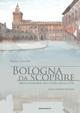 Bologna da scoprire. Breve itinerario nel cuore della città