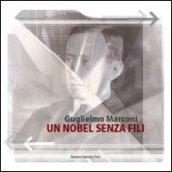 Guglielmo Marconi. Un Nobel senza fili