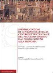 Sperimentazioni di governo nell'Italia centrosettentrionale nel processo storico dal primo comune alla signoria. Atti del Convegno di studio (Bologna, 2010)