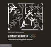 Abitare Olimpia. L'architettura dei villaggi per le Olimpiadi