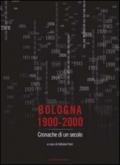 Bologna 1900-2000. Cronache di un secolo