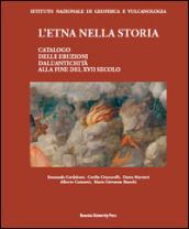 L'Etna nella storia. Catalogo delle eruzioni dall'antichità alla fine del XVII secolo