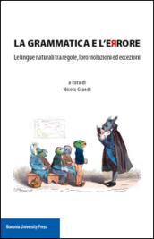 La grammatica e l'errore. Le lingue naturali tra regole, loro violazioni ed eccezioni