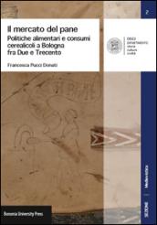 Il mercato del pane. Politiche alimentari e consumi cerearicoli a Bologna fra Due e Trecento